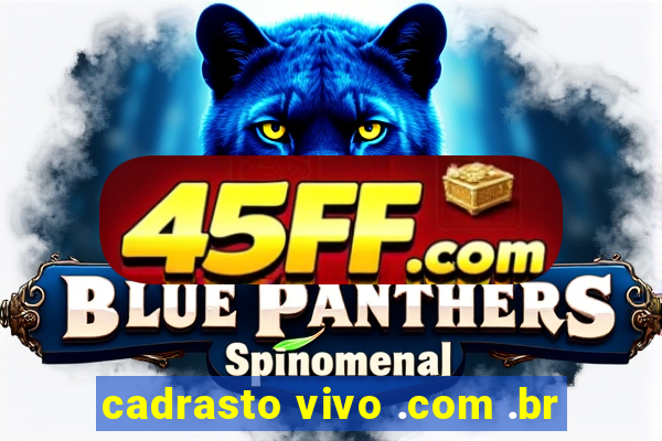 cadrasto vivo .com .br